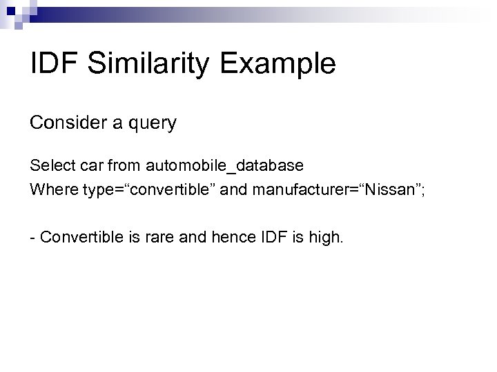 IDF Similarity Example Consider a query Select car from automobile_database Where type=“convertible” and manufacturer=“Nissan”;