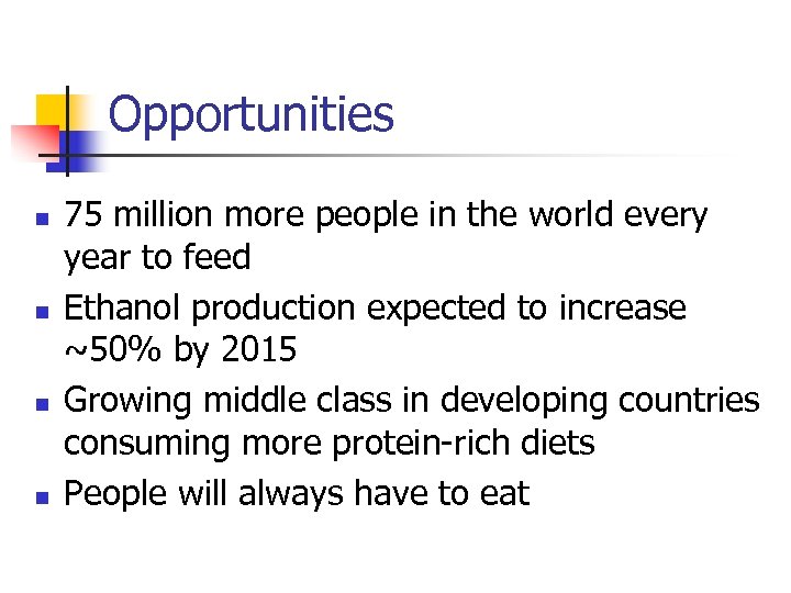 Opportunities n n 75 million more people in the world every year to feed