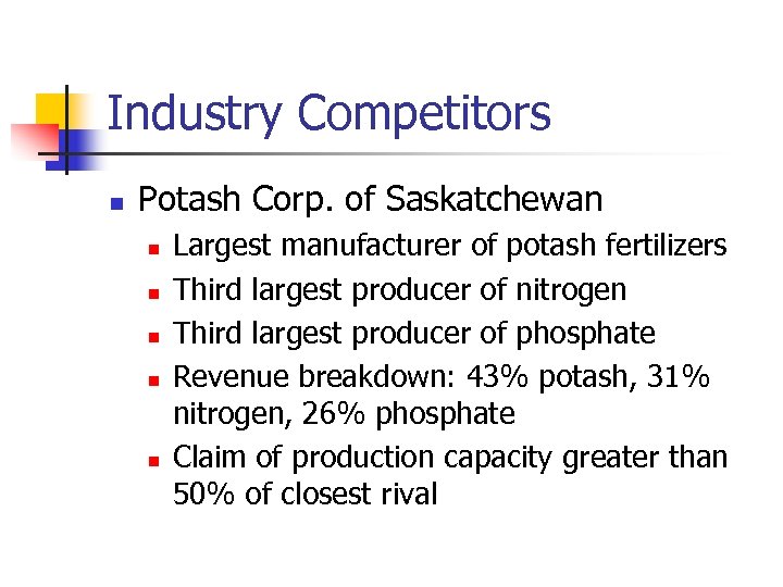 Industry Competitors n Potash Corp. of Saskatchewan n n Largest manufacturer of potash fertilizers