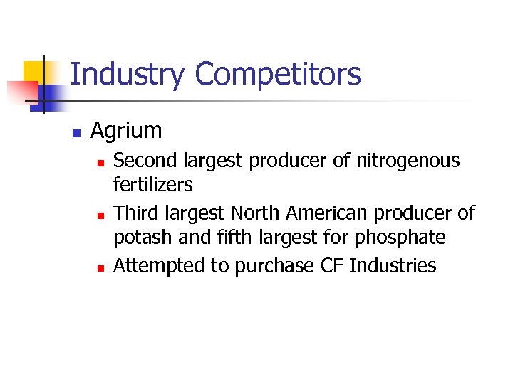 Industry Competitors n Agrium n n n Second largest producer of nitrogenous fertilizers Third