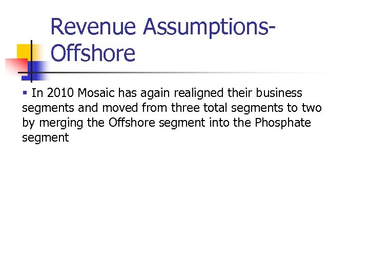 Revenue Assumptions. Offshore § In 2010 Mosaic has again realigned their business segments and