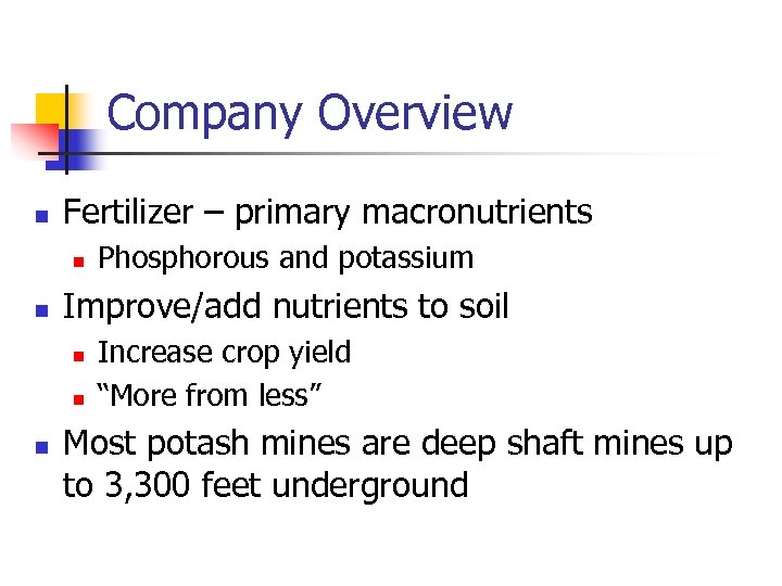 Company Overview n Fertilizer – primary macronutrients n n Improve/add nutrients to soil n