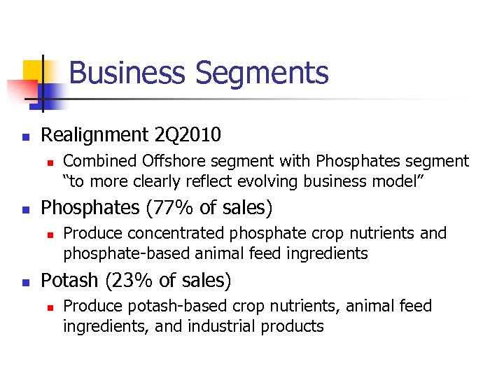 Business Segments n Realignment 2 Q 2010 n n Phosphates (77% of sales) n