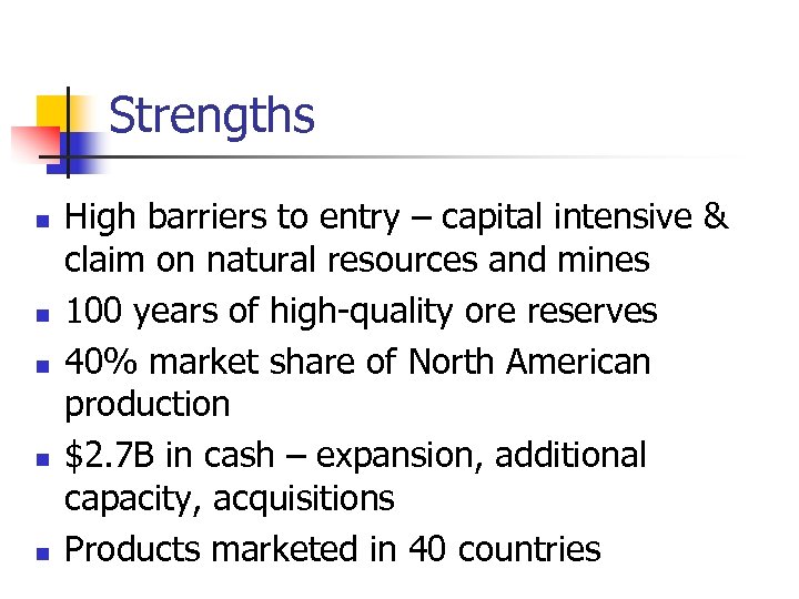 Strengths n n n High barriers to entry – capital intensive & claim on