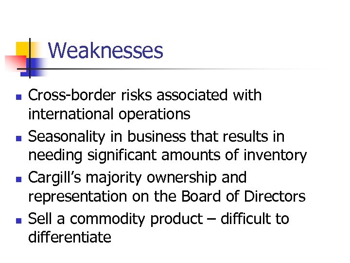 Weaknesses n n Cross-border risks associated with international operations Seasonality in business that results