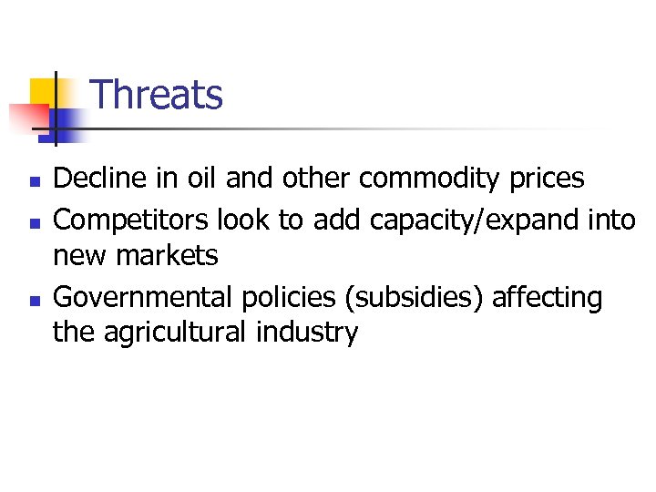 Threats n n n Decline in oil and other commodity prices Competitors look to