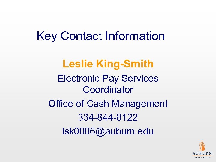 Key Contact Information Leslie King-Smith Electronic Pay Services Coordinator Office of Cash Management 334