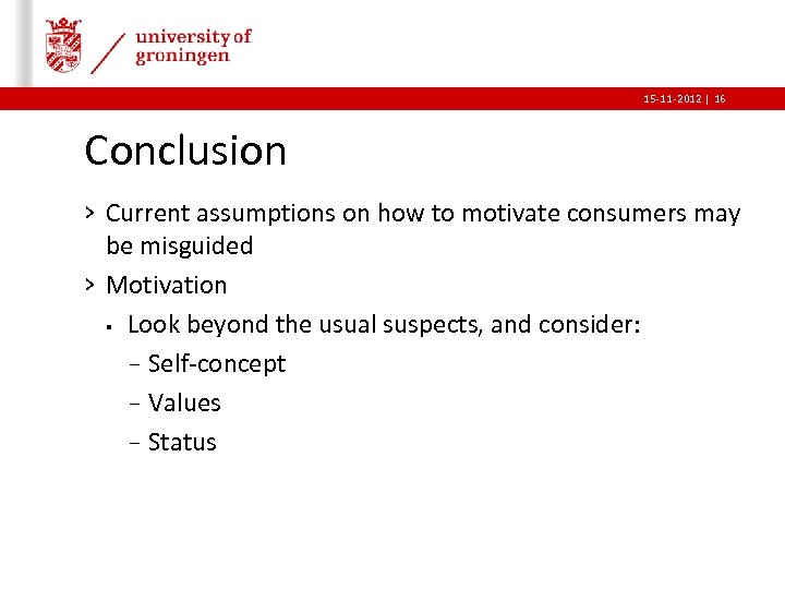15 -11 -2012 | 16 Conclusion › Current assumptions on how to motivate consumers