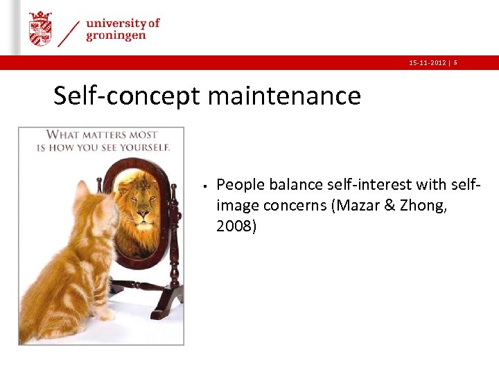 15 -11 -2012 | 5 Self-concept maintenance § People balance self-interest with selfimage concerns