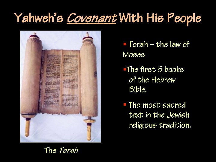 Yahweh’s Covenant With His People § Torah – the law of Moses §The first