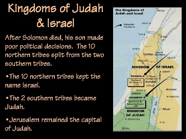 Kingdoms of Judah & Israel After Solomon died, his son made poor political decisions.