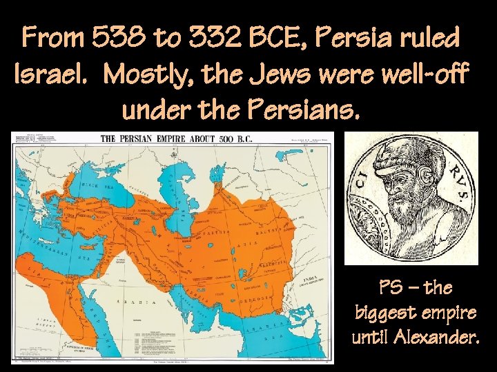 From 538 to 332 BCE, Persia ruled Israel. Mostly, the Jews were well-off under