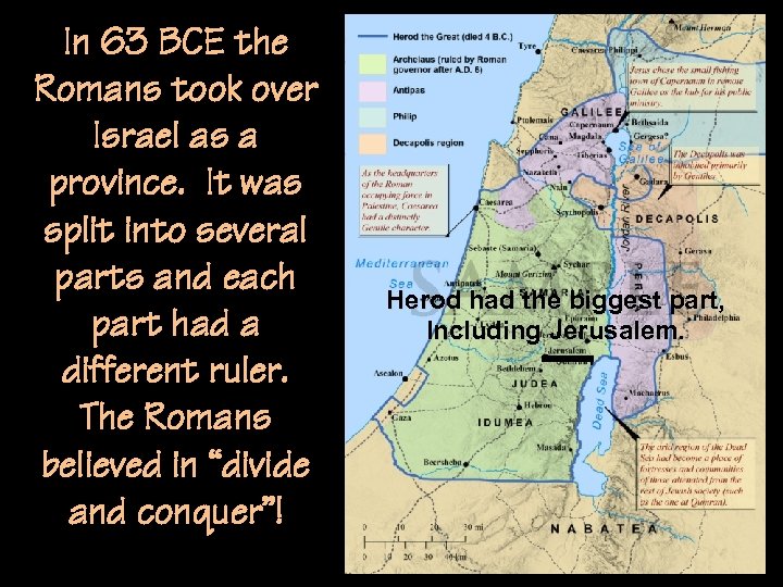 In 63 BCE the Romans took over Israel as a province. It was split