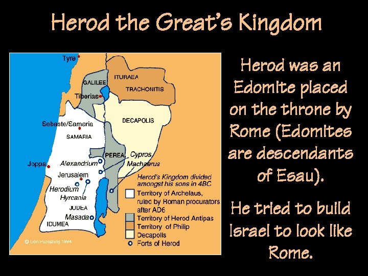 Herod the Great’s Kingdom Herod was an Edomite placed on the throne by Rome