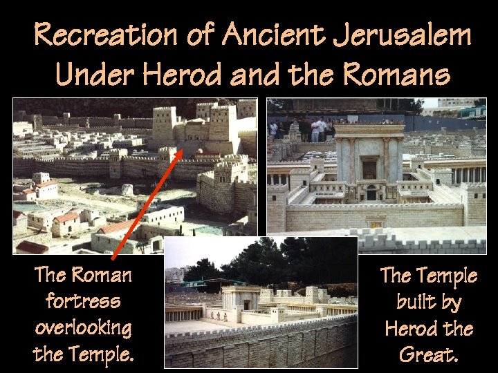 Recreation of Ancient Jerusalem Under Herod and the Romans The Roman fortress overlooking the