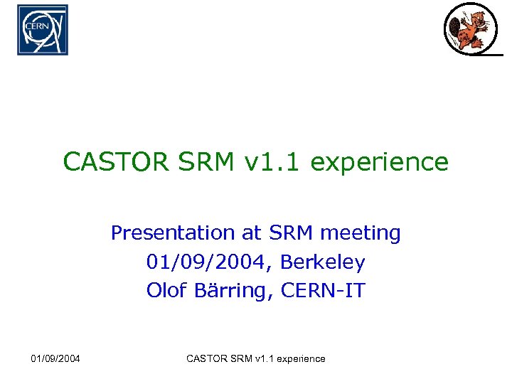 CASTOR SRM v 1. 1 experience Presentation at SRM meeting 01/09/2004, Berkeley Olof Bärring,