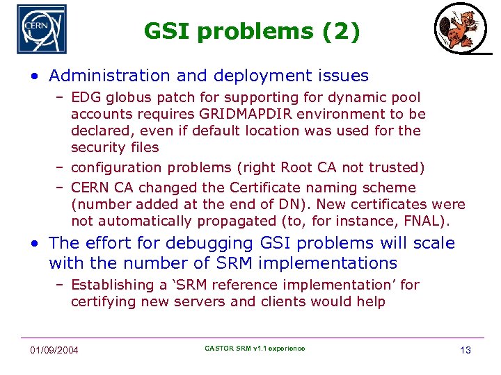 GSI problems (2) • Administration and deployment issues – EDG globus patch for supporting