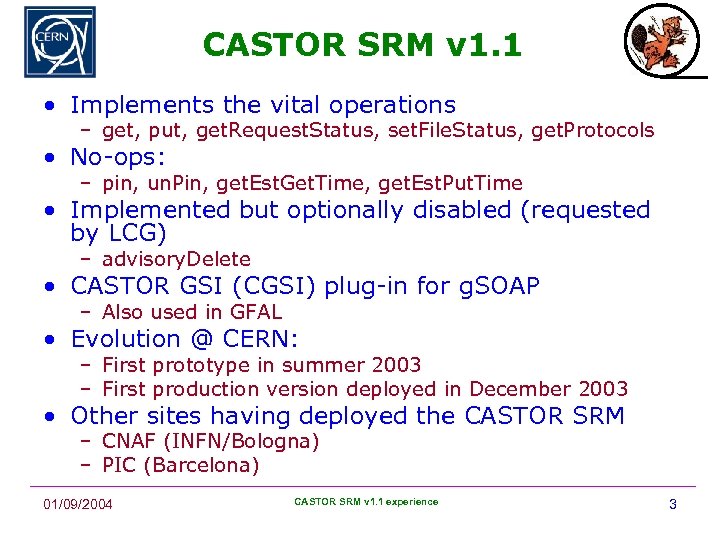 CASTOR SRM v 1. 1 • Implements the vital operations – get, put, get.