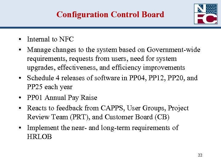 Configuration Control Board • Internal to NFC • Manage changes to the system based