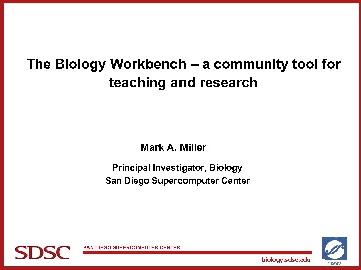 The Biology Workbench – a community tool for teaching and research Mark A. Miller