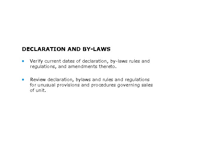 DECLARATION AND BY-LAWS • Verify current dates of declaration, by-laws rules and regulations, and