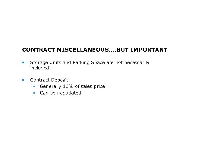 CONTRACT MISCELLANEOUS…. BUT IMPORTANT • Storage Units and Parking Space are not necessarily included.