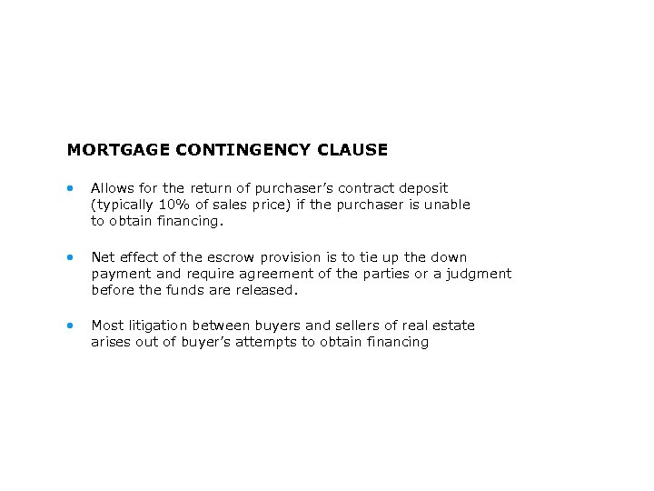 MORTGAGE CONTINGENCY CLAUSE • Allows for the return of purchaser’s contract deposit (typically 10%