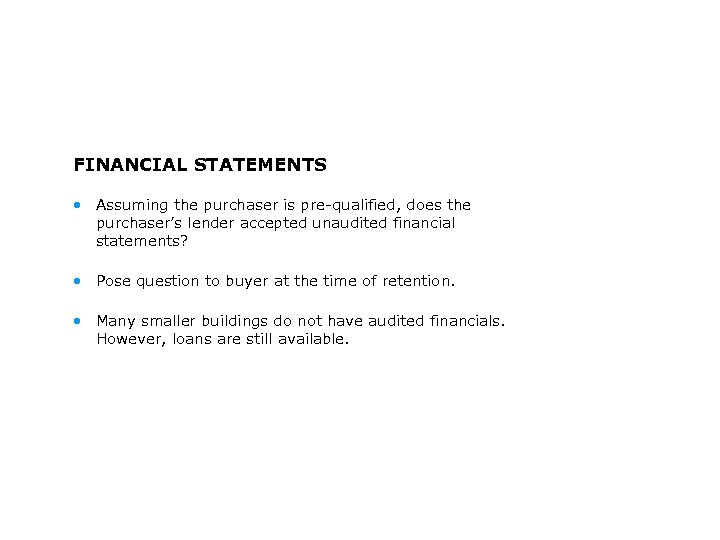 FINANCIAL STATEMENTS • Assuming the purchaser is pre-qualified, does the purchaser’s lender accepted unaudited