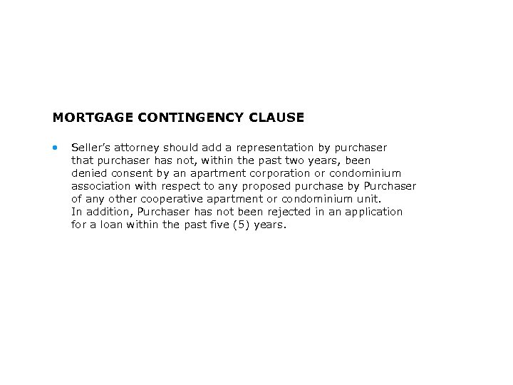 MORTGAGE CONTINGENCY CLAUSE • Seller’s attorney should add a representation by purchaser that purchaser