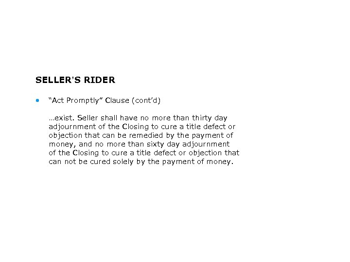 SELLER’S RIDER • “Act Promptly” Clause (cont’d) …exist. Seller shall have no more than