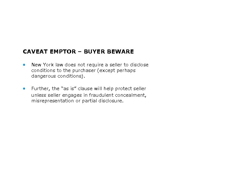 CAVEAT EMPTOR – BUYER BEWARE • New York law does not require a seller