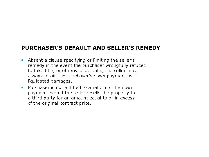 PURCHASER’S DEFAULT AND SELLER’S REMEDY • Absent a clause specifying or limiting the seller’s