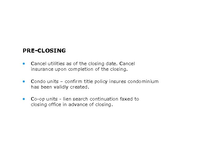 PRE-CLOSING • Cancel utilities as of the closing date. Cancel insurance upon completion of