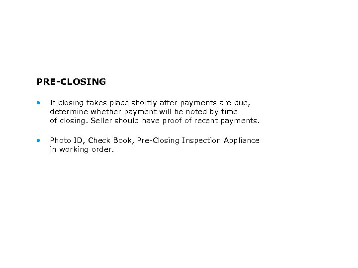 PRE-CLOSING • If closing takes place shortly after payments are due, determine whether payment