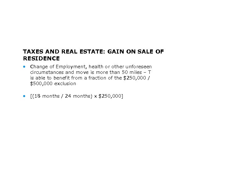 TAXES AND REAL ESTATE: GAIN ON SALE OF RESIDENCE • Change of Employment, health