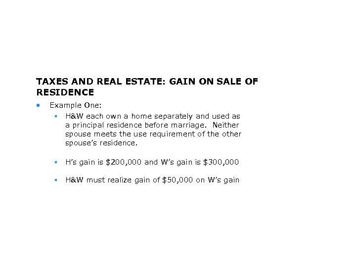 TAXES AND REAL ESTATE: GAIN ON SALE OF RESIDENCE • Example One: § H&W