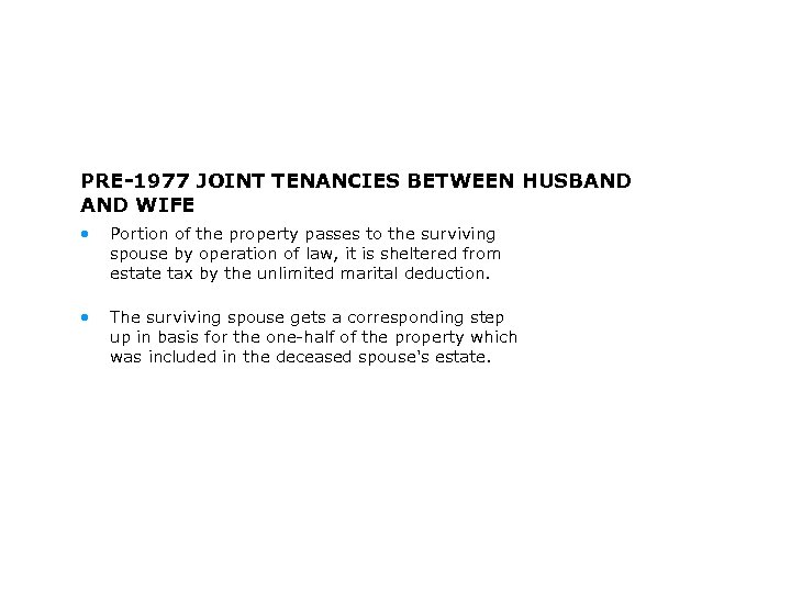 PRE-1977 JOINT TENANCIES BETWEEN HUSBAND WIFE • Portion of the property passes to the
