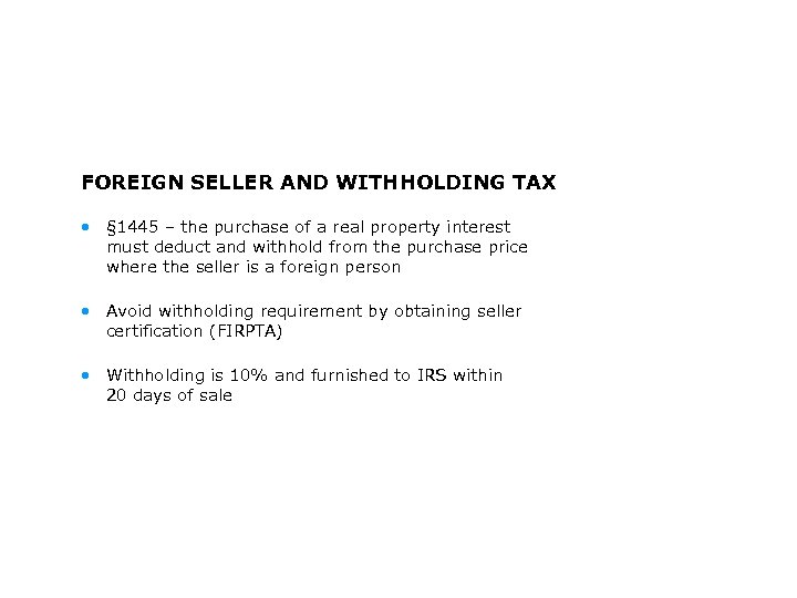 FOREIGN SELLER AND WITHHOLDING TAX • § 1445 – the purchase of a real