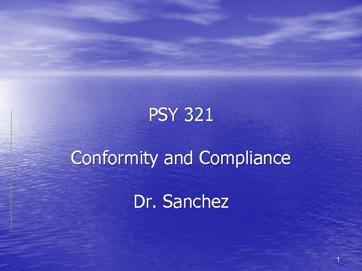PSY 321 Conformity and Compliance Dr. Sanchez 1 