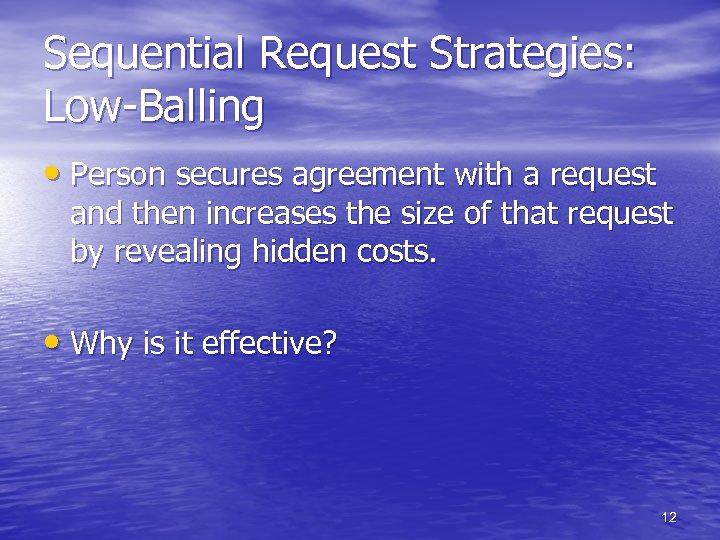 Sequential Request Strategies: Low-Balling • Person secures agreement with a request and then increases