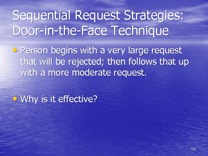 Sequential Request Strategies: Door-in-the-Face Technique • Person begins with a very large request that