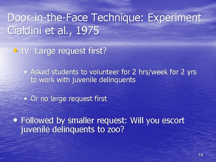 Door-in-the-Face Technique: Experiment Cialdini et al. , 1975 • IV: Large request first? •