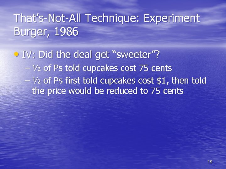 That’s-Not-All Technique: Experiment Burger, 1986 • IV: Did the deal get “sweeter”? – ½