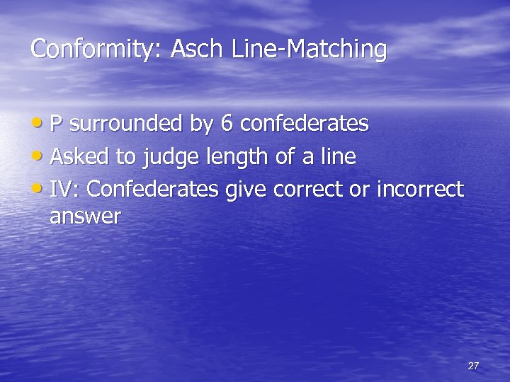 Conformity: Asch Line-Matching • P surrounded by 6 confederates • Asked to judge length