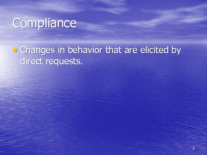 Compliance • Changes in behavior that are elicited by direct requests. 3 
