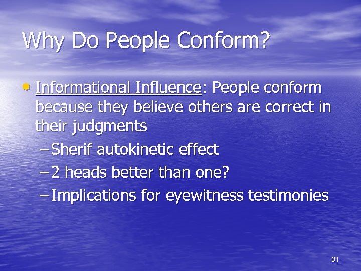 Why Do People Conform? • Informational Influence: People conform because they believe others are