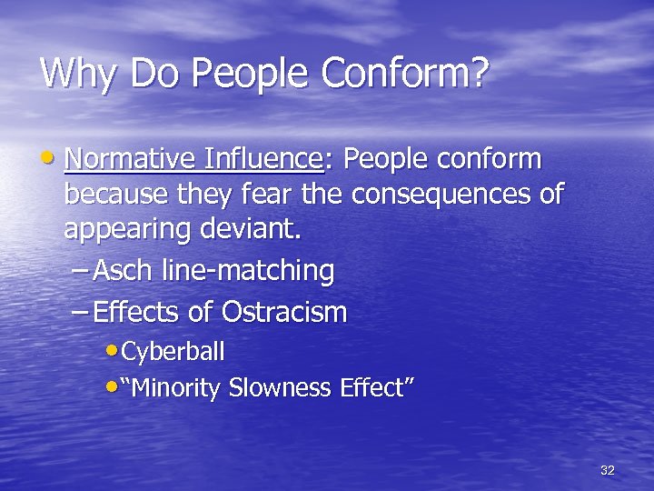 Why Do People Conform? • Normative Influence: People conform because they fear the consequences
