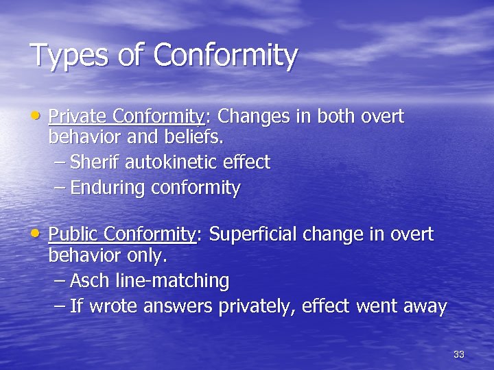Types of Conformity • Private Conformity: Changes in both overt behavior and beliefs. –