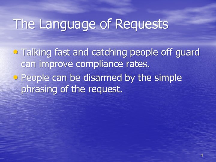 The Language of Requests • Talking fast and catching people off guard can improve