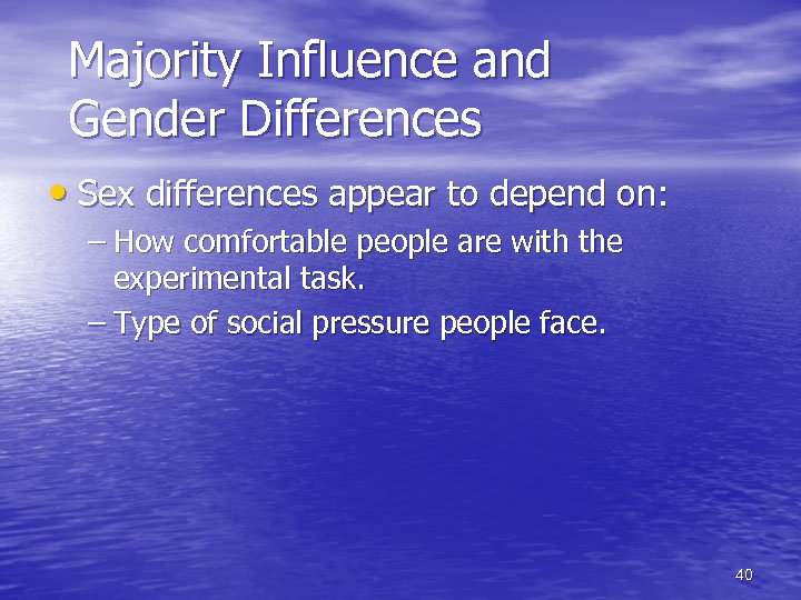 Majority Influence and Gender Differences • Sex differences appear to depend on: – How